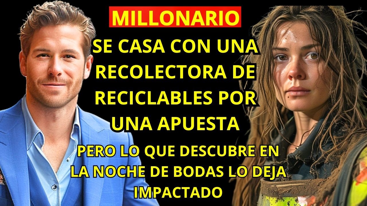 MILLONARIO SE CASA CON UNA RECOLECTORA DE RECICLABLES POR UNA APUESTA - PERO LO NOCHE DE BODAS...