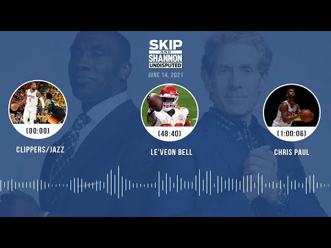 Clippers/Jazz, Le'Veon Bell, Chris Paul (6.14.21) | UNDISPUTED Audio Podcast