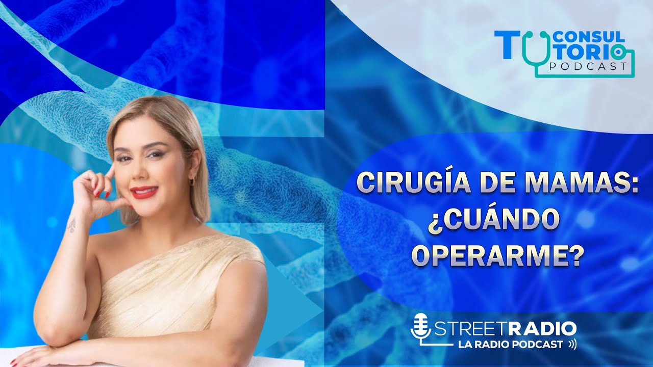CIRUGÍA DE MAMAS: ¿CUÁNDO OPERARME? - TU CONSULTORIO PODCAST EP.64