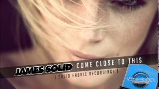 James Solid - Come Close To This ( Original Mix)