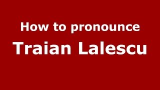 How to pronounce Traian Lalescu