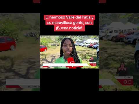 El hermoso Valle del Patía y su maravillosa gente, son ¡Buena noticia!