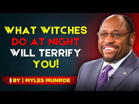 How Witches Leave Their Bodies at Night to Attack You – BY DR. MYLES MUNROE
