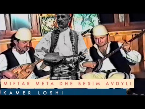 Miftar Meta dhe Besim Avdyli - Kamer Loshi