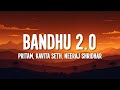 Pritam, Kavita Seth, Neeraj Shridhar - Bandhu 2.0 (Lyrics)