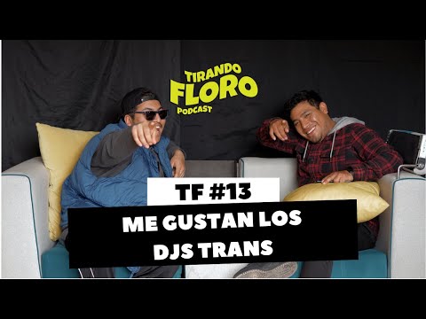 Tirando Floro #13 - ME GUSTAN LOS DJS TRANS ft HUNT3RJAYO