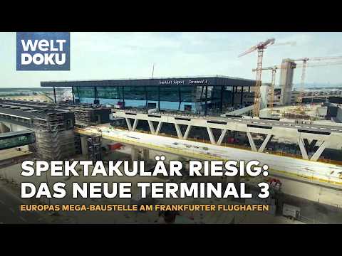 TERMINAL 3 FRANKFURT AIRPORT: Einblick in Europas größte Baustelle - Teil 2 | WELT HD Doku