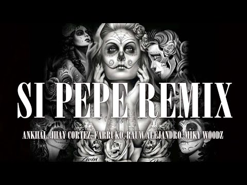 Ankhal - Si Pepe Remix ft. Jhay Cortez, Farruko, Rauw Alejandro, Miky Woodz   ( Letra - Lyrics )