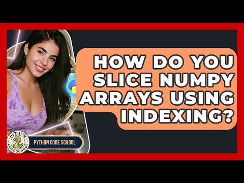 How Do You Slice Numpy Arrays Using Indexing Python Code School