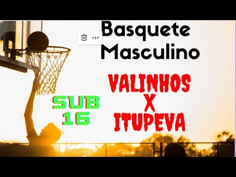 Basquete Masculino Sub 16 - Valinhos X Itupeva