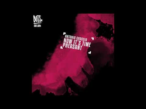 Antonio Grassia - Now It's Time (Original Mix) [DOTS. Music]