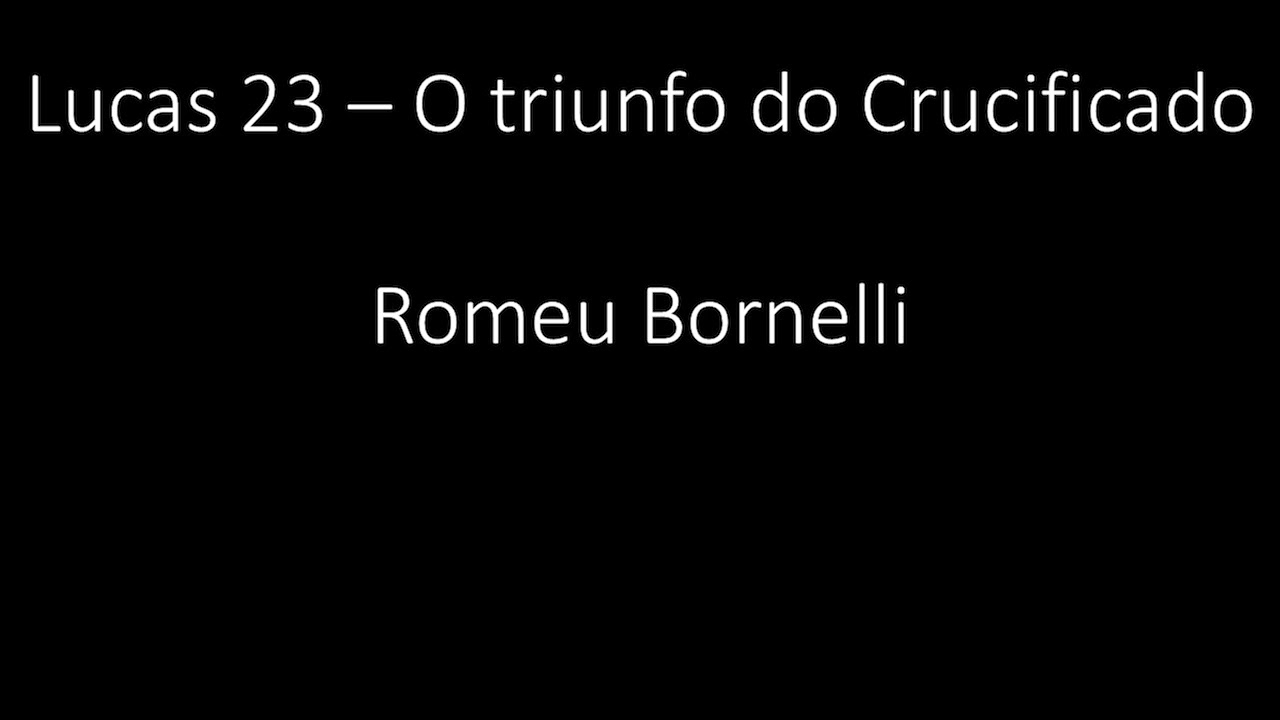 Lucas 23 - O triunfo do Crucificado - Romeu Bornelli
