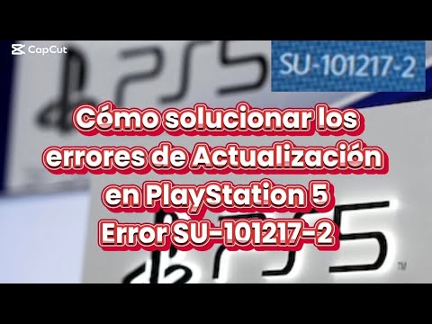Cómo solucionar los errores de actualización en PlayStation 5. Error SU-101217-2.