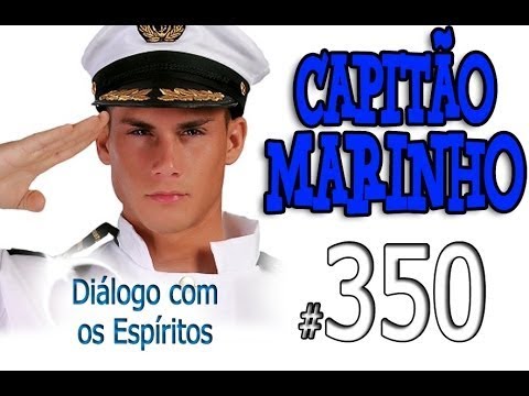 DcE 350 - [] Entidade Marinheiro: Capitão Marinho - Médium Sacerdote Henrique Fernandes