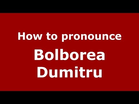 How to pronounce Bolborea Dumitru (Romanian/Romania)  - PronounceNames.com