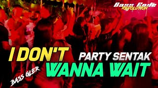 Download lagu I DON'T WANNA WAIT - PARTY SENTAK - NZAR D'JOCKEY REMIX BASS GLER mp3