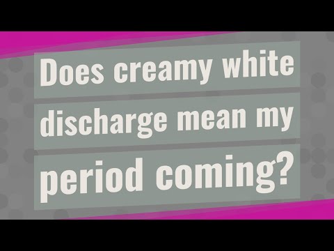 Does creamy white discharge mean my period coming?