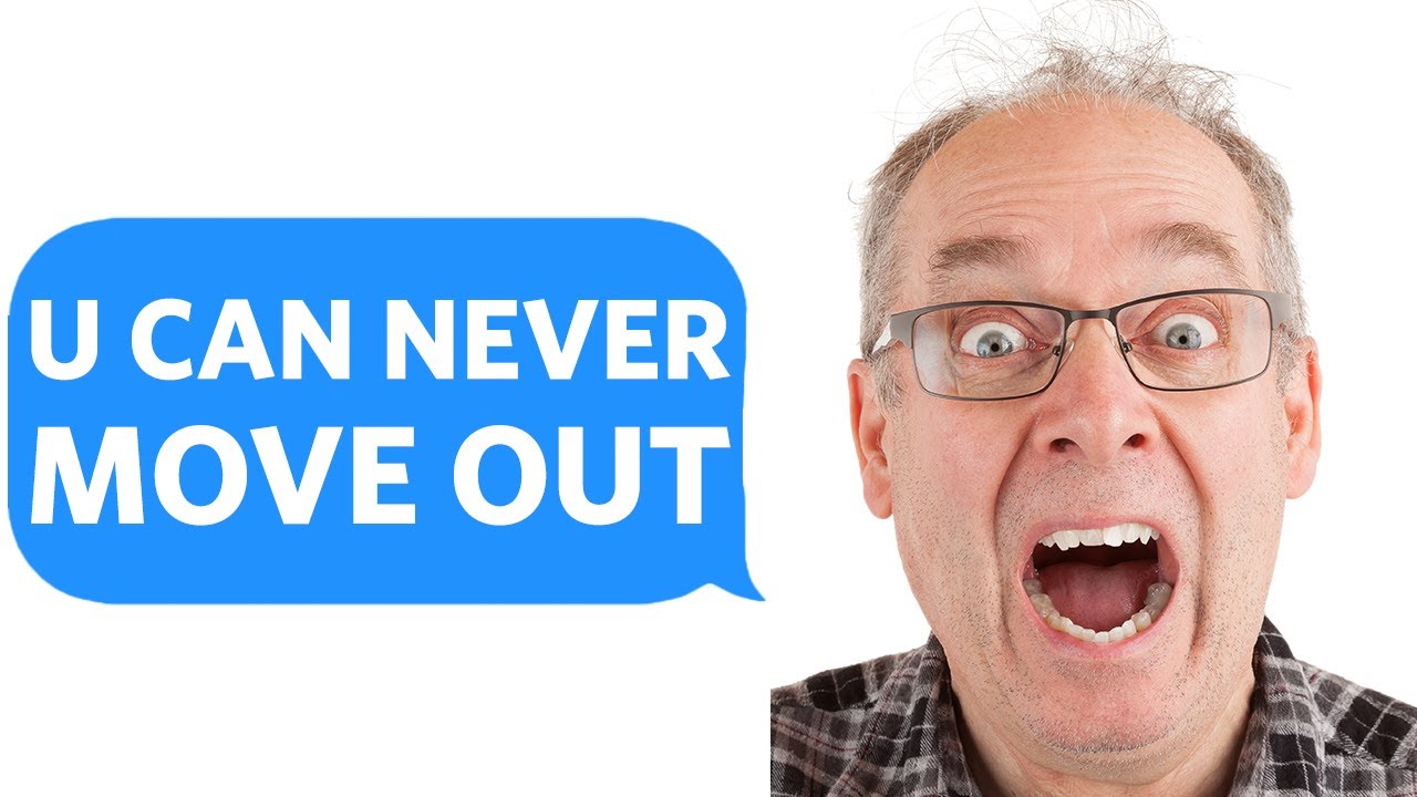 Psycho-Dad REFUSES to allow me to MOVE OUT OF HIS HOUSE...even though I'm in my 20's