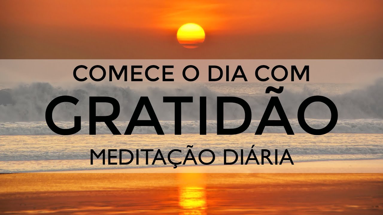 Meditação Diária | Começar o Dia Agradecendo | Gratidão