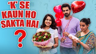 'K' SE KAUN HO SAKTA HAI? | Ft. Chhavi Mittal, Karan V Grover & Shubhangi | SIT | Comedy Web Series