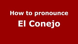 How to pronounce El Conejo