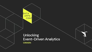 Unlocking Event-Driven Analytics at Conagra | The Data Apps Conference