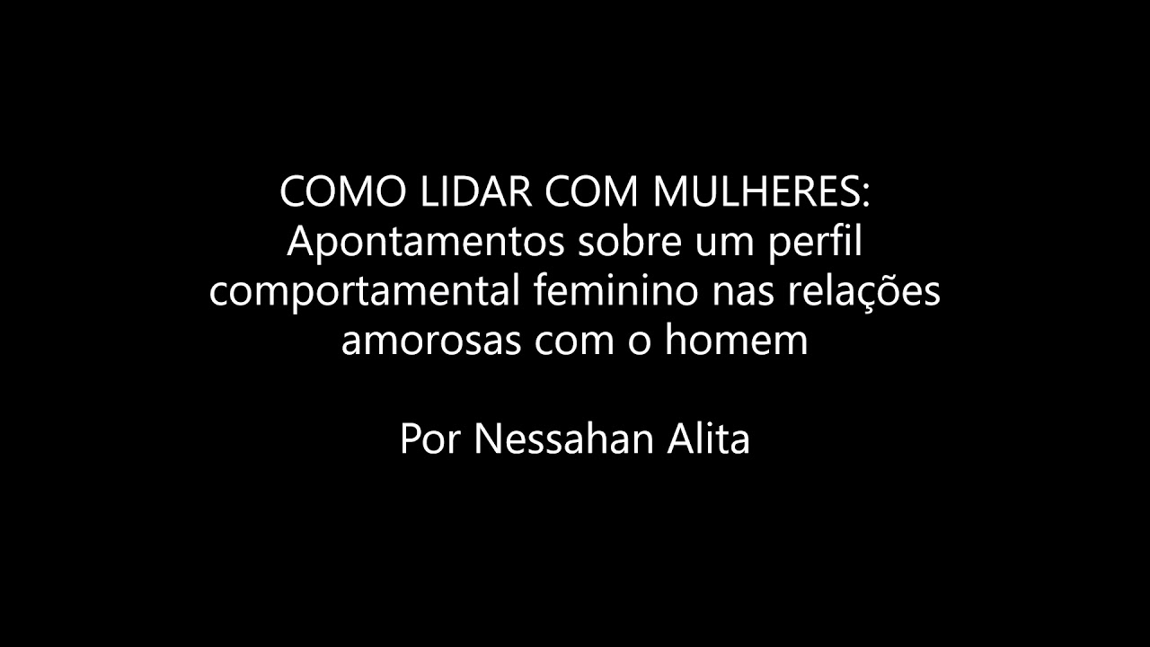 COMO LIDAR COM MULHERES | Nessahan Alita
