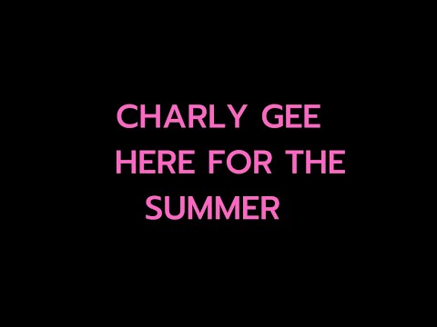 CHARLY GEE - HERE FOR THE SUMMER