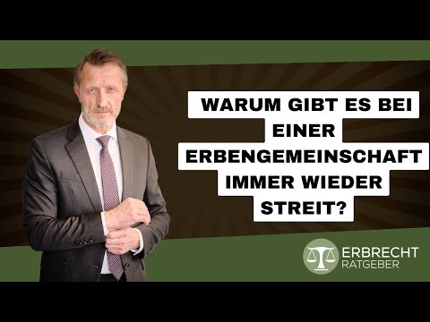 Warum gibt es in einer Erbengemeinschaft immer wieder Streit?