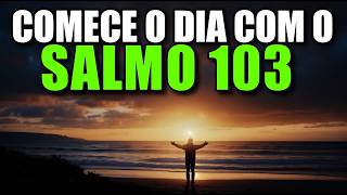 Oração Da Manhã Com O Salmo 103 | Poderosa Oração Para Agradecer E Receber Cura De Deus
