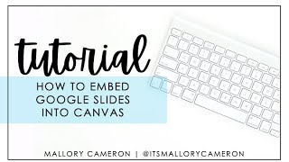 How to Embed Google Slides into Your Canvas Pages | Tutorial