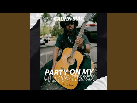 PARTY ON MY PICK UP TRUCK