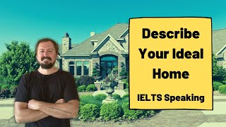 Describe Your Ideal Home [IELTS Speaking]