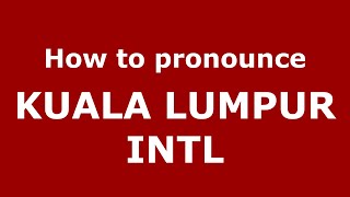 How to pronounce Kuala Lumpur Intl