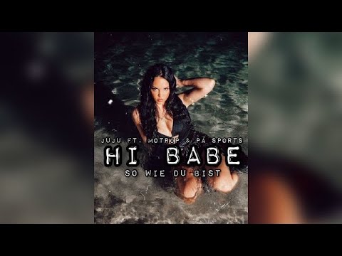 Juju ft. MoTrip & Pa Sports - Hi Babe (So wie du bist - Remix)