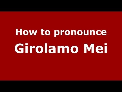 How to pronounce Girolamo Mei (Italian/Italy) - PronounceNames.com
