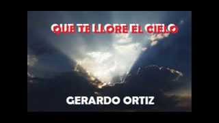 QUE TE LLORE EL CIELO-Gerardo Ortiz