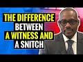 The Difference Between A Witness And A Snitch