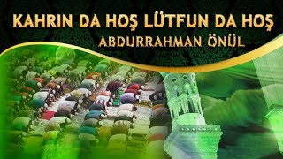 İlahi - Abdurrahman Önül - Kahrın da Hoş Lütfun da Hoş