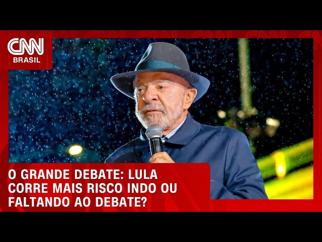 Lula corre mais risco indo ou faltando ao debate? | O GRANDE DEBATE