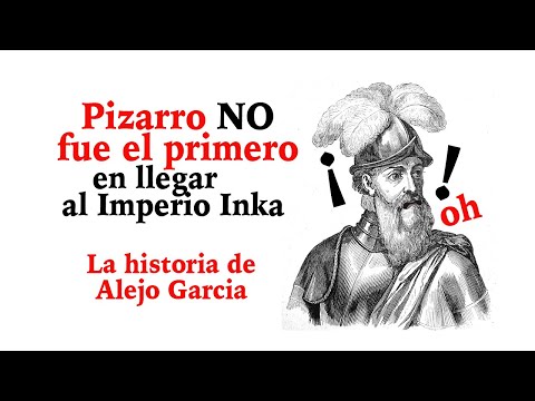 Pizarro no fue el primero en llegar al Imperio Inka - La historia o leyenda de Alejo Garcia