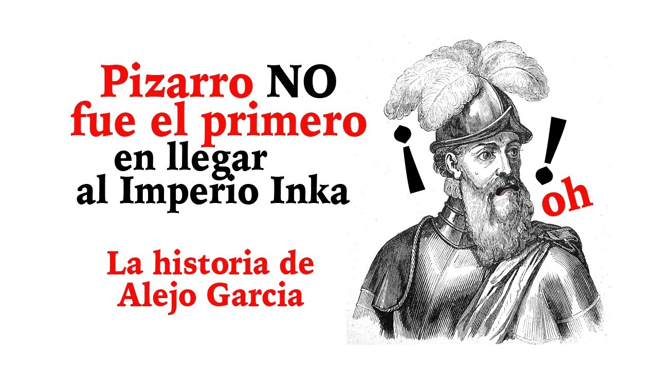 Pizarro no fue el primero en llegar al Imperio Inka - La historia o leyenda de Alejo Garcia