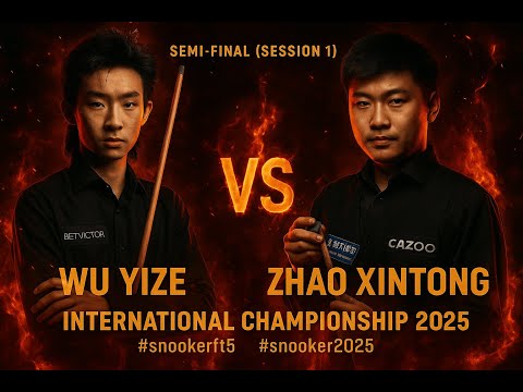 Wu Yize vs Zhao Xintong - 2025 Semi-Final (Session 1) | International Championship 2025 #snookerft5