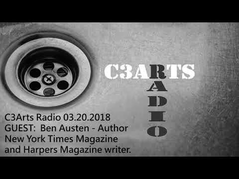 C3Arts Radio  03.20.2018 - GUEST:  Ben Austen | Author