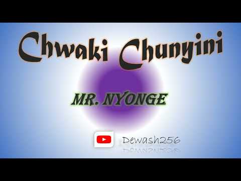 Chwaki Chunyini - Mr. Nyonge