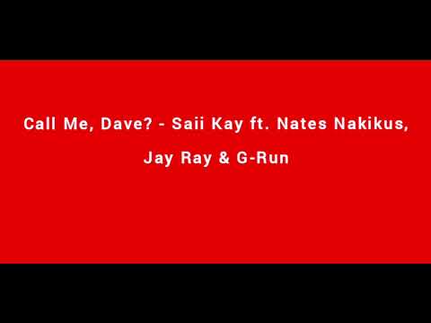Call Me, Dave? - Saii Kay ft. Nates Nakikus, Jay Ray & G-Run [Audio]