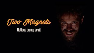 Two Magnets - Hellcat on my trail