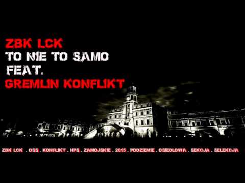 ZBK&LCK - TO NIE TO SAMO(FEAT.GREMLIN KONFLIKT)