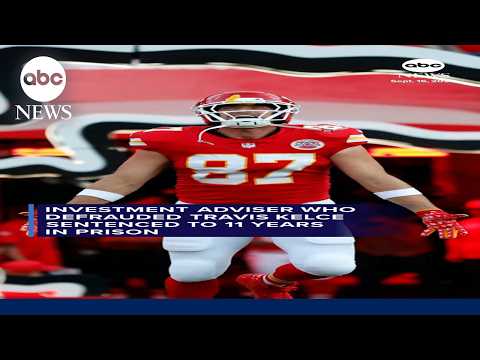 Investment adviser who defrauded Travis Kelce sentenced to 11 years in prison