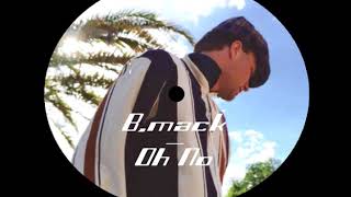 B.mack - Oh no (Pepe Bradock - Deep Burnt remix)